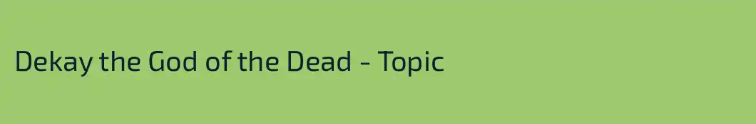 Dekay the God of the Dead - Topic